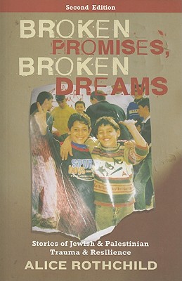 Broken Promises, Broken Dreams: Stories Of Jewish And Palestinian Trauma And Resilience - Alice Rothchild