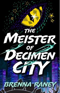 Coperta cărții 'The Meister of Decimen City - Brenna Raney'