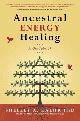 Ancestral Energy Healing: A Guidebook - Shelley A. Kaehr