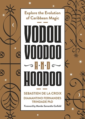 Vodou, Voodoo, and Hoodoo: Explore the Evolution of Caribbean Magic - Sebastien De La Croix