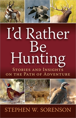 I'd Rather Be Hunting - Stephen Sorenson