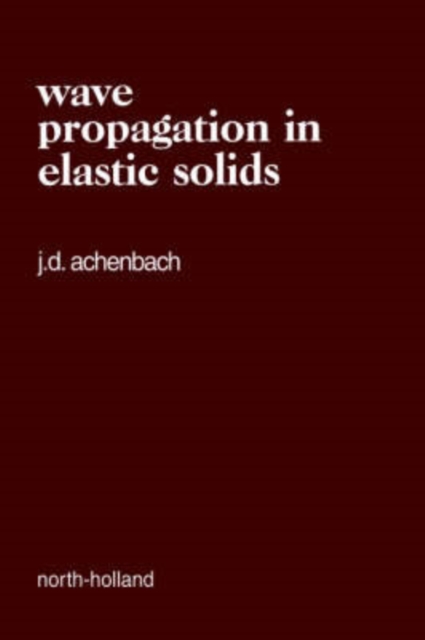 Wave Propagation in Elastic Solids: Volume 16 - Jan Achenbach