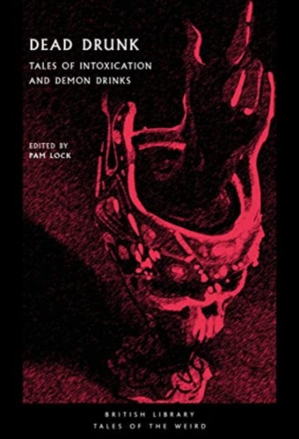 Dead Drunk: Tales of Intoxication and Demon Drinks - Pam Lock