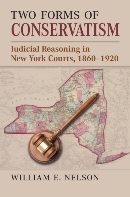 Two Forms of Conservatism: Judicial Reasoning in New York Courts, 1860-1920 - William E. Nelson