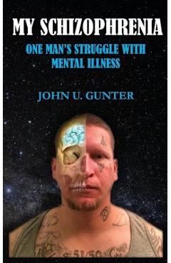 Coperta cărții 'My Schizophrenia: One Man's Struggles With Mental Illness - John U. Gunter'