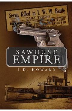 Coperta cărții 'Sawdust Empire - Jd Howard'
