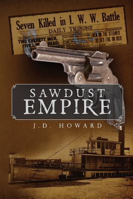 Coperta cărții 'Sawdust Empire - Jd Howard'