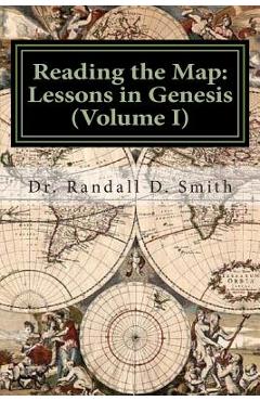 Coperta cărții 'Reading the Map: Lessons in the Book of Genesis (Volume I) - Randall D. Smith'