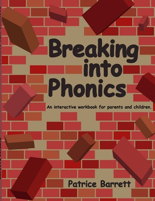 Breaking Into Phonics - Patrice Barrett