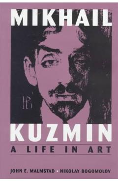 Coperta cărții 'Mikhail Kuzmin: A Life in Art - John E. Malmstad'