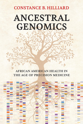 Ancestral Genomics: African American Health in the Age of Precision Medicine - Constance B. Hilliard