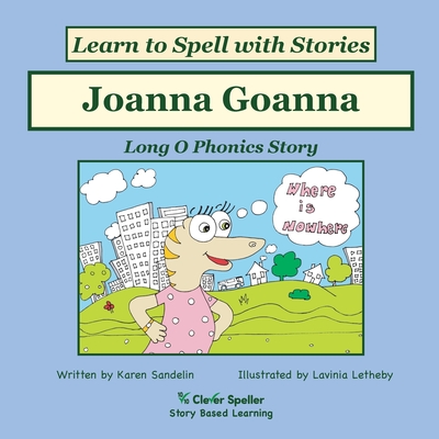 Joanna Goanna: Decodable Sound Phonics Reader for Long O Word Families - Karen Sandelin