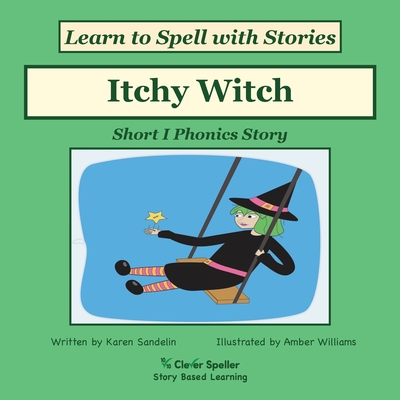 Itchy Witch: Decodable Sound Phonics Reader for Short I Word Families - Karen Sandelin