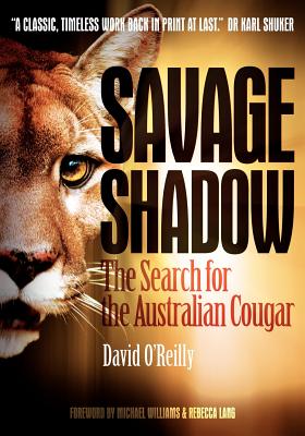 Coperta cărții 'Savage Shadow: The Search for the Australian Cougar - David O'reilly'
