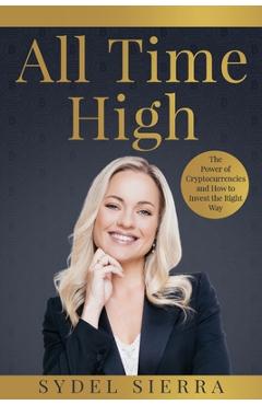 Coperta cărții 'All Time High: The Power of Cryptocurrencies and How to Invest the Right Way - Sydel Sierra'