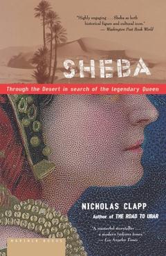 Sheba: Through the Desert in Search of the Legendary Queen - Nicholas Clapp