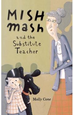 Coperta cărții 'Mishmash and Substitute Teacher - Molly Cone'