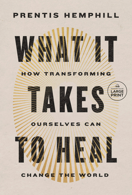 What It Takes to Heal: How Transforming Ourselves Can Change the World - Prentis Hemphill