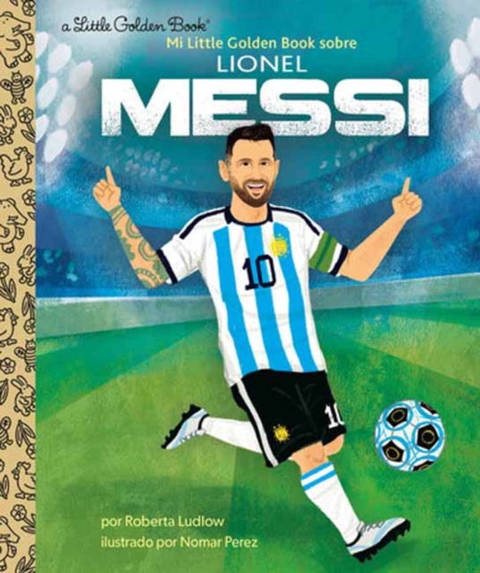 Mi Little Golden Book Sobre Lionel Messi (My Little Golden Book about Lionel Messi) - Roberta Ludlow