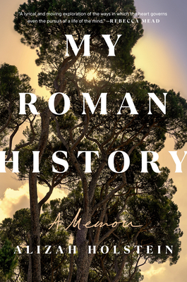 My Roman History: A Memoir - Alizah Holstein