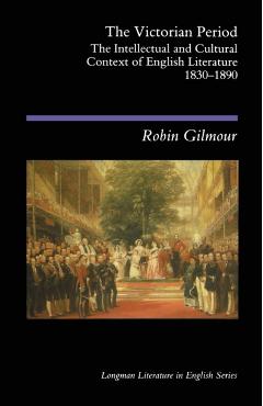 Coperta cărții 'The Victorian Period: The Intellectual and Cultural Context of English Literature, 1830 - 1890 - Robin Gilmour'