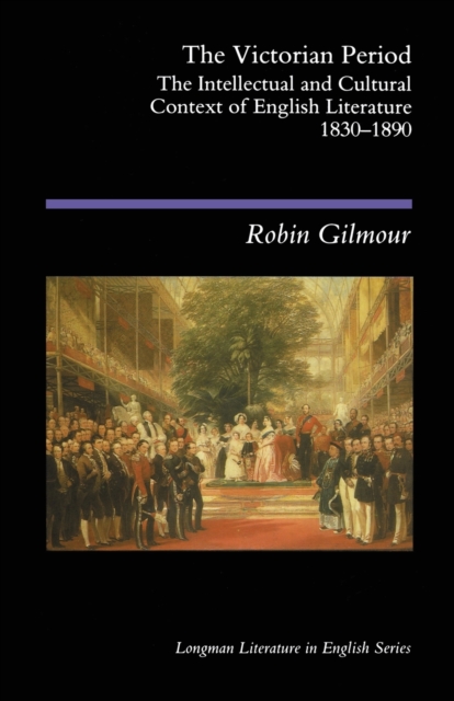 The Victorian Period: The Intellectual and Cultural Context of English Literature, 1830 - 1890 - Robin Gilmour