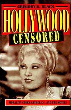 Poza produsului Hollywood Censored: Morality Codes, Catholics, and the Movies - Gregory D. Black