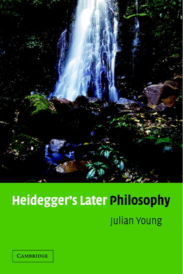 Heidegger's Later Philosophy - Julian Young