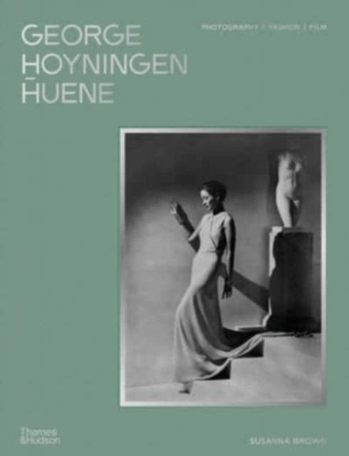 George Hoyningen-Huene: Photography, Fashion, Film - Susanna Brown