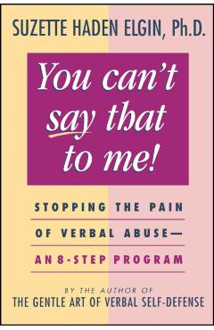 Coperta cărții 'You Can't Say That to Me: Stopping the Pain of Verbal Abuse--An 8- Step Program - Suzette Haden Elgin'