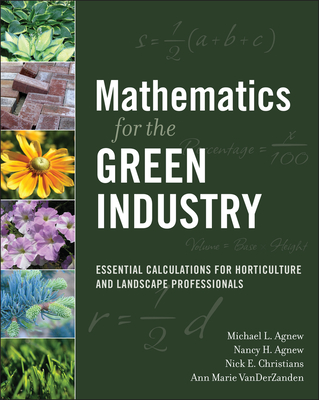 Mathematics for the Green Industry: Essential Calculations for Horticulture and Landscape Professionals - Michael L. Agnew