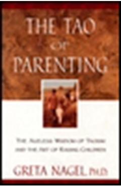 Coperta cărții 'The Tao of Parenting: The Ageless Wisdom of Taoism and the Art of Raising Children - Greta K. Nagel'