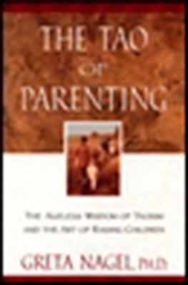 Coperta cărții 'The Tao of Parenting: The Ageless Wisdom of Taoism and the Art of Raising Children - Greta K. Nagel'