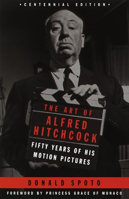 The Art of Alfred Hitchcock: Fifty Years of His Motion Pictures - Donald Spoto