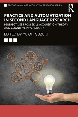 Practice and Automatization in Second Language Research: Perspectives from Skill Acquisition Theory and Cognitive Psychology - Yuichi Suzuki