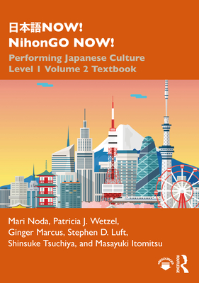 日本語NOW! NihonGO NOW!: Performing Japanese Culture - Level 1 Volume 2 Textbook - Mari Noda