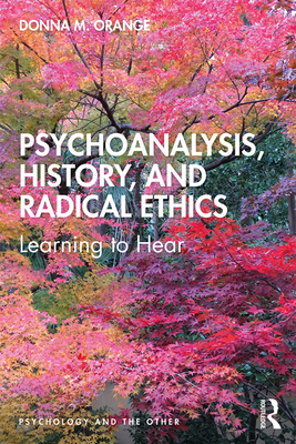 Psychoanalysis, History, and Radical Ethics: Learning to Hear - Donna Orange