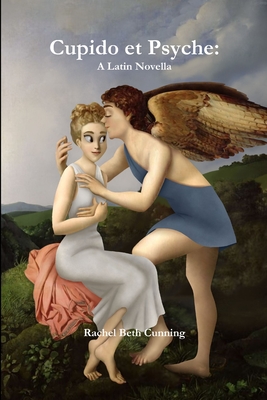Cupido et Psyche: A Latin Novella - Rachel Cunning