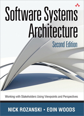 Software Systems Architecture: Working with Stakeholders Using Viewpoints and Perspectives - Nick Rozanski