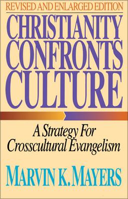 Christianity Confronts Culture: A Strategy for Crosscultural Evangelism - Marvin K. Mayers