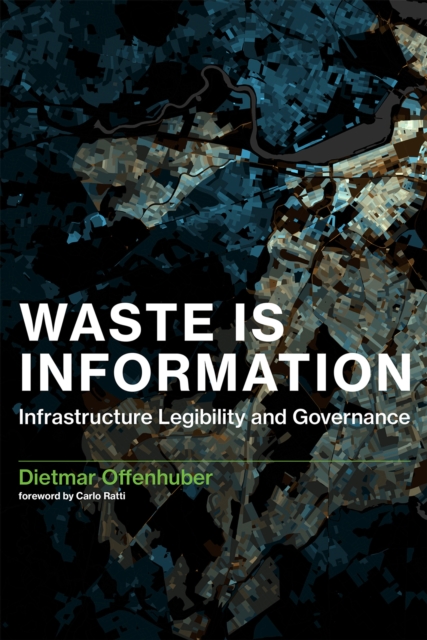 Waste Is Information: Infrastructure Legibility and Governance - Dietmar Offenhuber