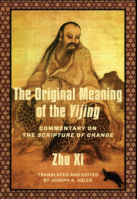 The Original Meaning of the Yijing: Commentary on the Scripture of Change - Joseph Adler