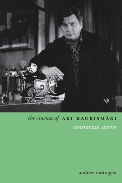 The Cinema of Aki Kaurismäki: Contrarian Stories - Andrew Nestingen