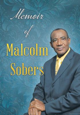 Memoir of Malcolm Sobers - Malcolm Sobers