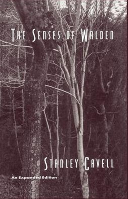 The Senses of Walden: An Expanded Edition - Stanley Cavell