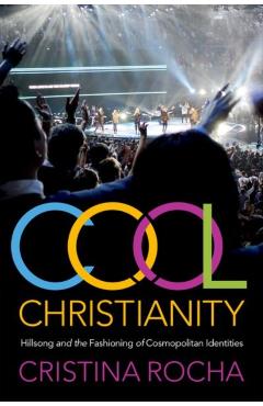 Coperta cărții 'Cool Christianity: Hillsong and the Fashioning of Cosmopolitan Identities - Cristina Rocha'