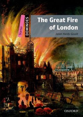 The Great Fire of London: Starter Level: 250-Word Vocabularythe Great Fire of London - Janet Hardy-gould