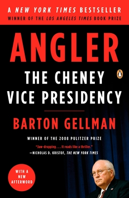 Angler: The Cheney Vice Presidency - Barton Gellman