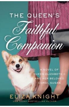 The Queen's Faithful Companion: A Novel of Queen Elizabeth II and Her Beloved Corgi, Susan - Eliza Knight