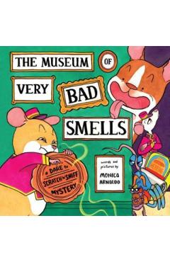 The Museum of Very Bad Smells: A Dare to Scratch N' Sniff Mystery - Monica Arnaldo
